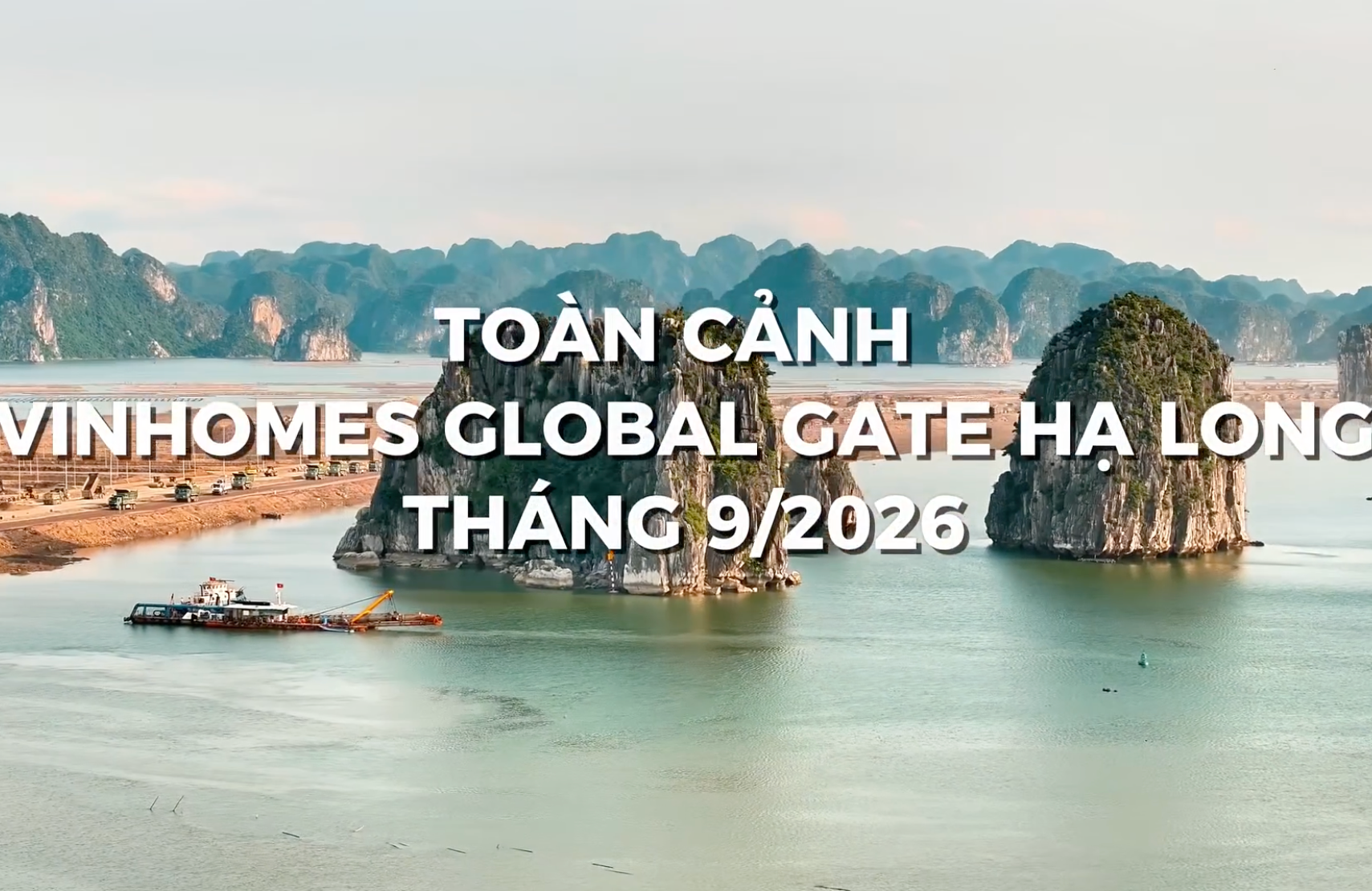 [VINHOMES GLOBAL GATE HẠ LONG] CẬP NHẬT TIẾN ĐỘ DỰ ÁN THÁNG 9/2026